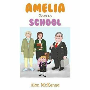 Amelia Goes to School, Paperback - Alan Mckenna imagine