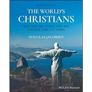 World's Christians. Who They Are, Where They Are, and How They Got There, Paperback - Douglas Jacobsen imagine
