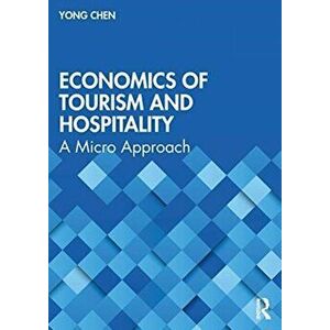 Economics of Tourism and Hospitality. A Micro Approach, Paperback - Yong Chen imagine