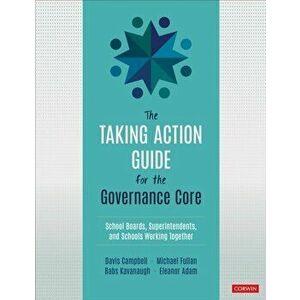 Taking Action Guide for the Governance Core. School Boards, Superintendents, and Schools Working Together, Paperback - Eleanor Adam imagine