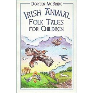 Irish Animal Folk Tales for Children, Paperback - Doreen Mcbride imagine