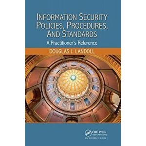 Information Security Policies, Procedures, and Standards. A Practitioner's Reference, Paperback - Douglas J. Landoll imagine