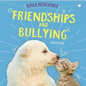 Build Resilience: Friendships and Bullying, Paperback - Honor Head imagine