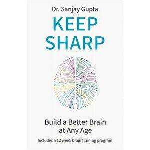 Keep Sharp. How To Build a Better Brain at Any Age - As Seen in The Daily Mail, Paperback - Dr Sanjay Gupta imagine