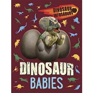 Dinosaur Infosaurus: Dinosaur Babies, Paperback - Katie Woolley imagine