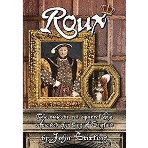 ROUX. The Magnificent Red Squirrel Who Befriended the King of England, Hardback - John Stirling imagine