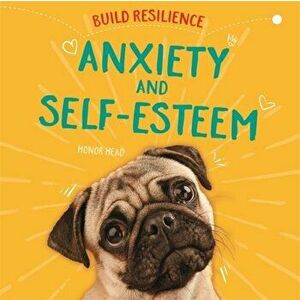 Build Resilience: Anxiety and Self-Esteem, Paperback - Honor Head imagine