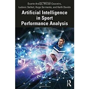 Artificial Intelligence in Sport Performance Analysis, Paperback - Keith Davids imagine