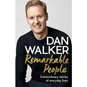 Remarkable People. Extraordinary Stories of Everyday Lives, Paperback - Dan Jr. Walker imagine