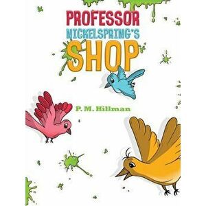 Professor Nickelspring's Shop, Paperback - Professor Nickelspring'S Shop imagine