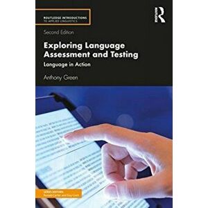 Exploring Language Assessment and Testing. Language in Action, Paperback - Anthony Green imagine