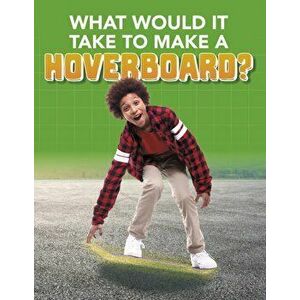What Would it Take to Build a Hoverboard?, Paperback - Anita Nahta Amin imagine