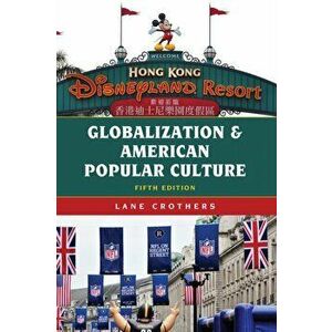 Globalization and American Popular Culture, Paperback - Lane Crothers imagine