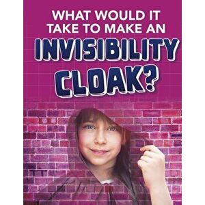 What would it Take to Make an Invisibility Cloak?, Paperback - Clara Maccarald imagine