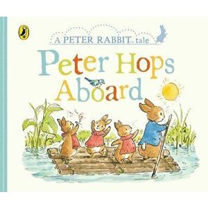 Peter Rabbit Tales - Peter Hops Aboard, Board book - Beatrix Potter imagine
