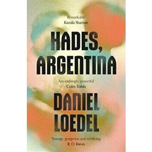 Hades, Argentina. 'An astonishingly powerful novel' Colm Toibin, Hardback - Daniel Loedel imagine