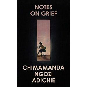Notes on Grief, Hardback - Chimamanda Ngozi Adichie imagine