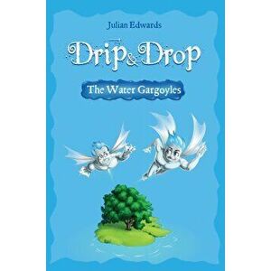 Drip & Drop. The Water Gargoyles, Paperback - Julian Edwards imagine
