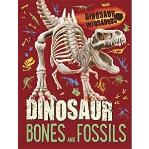 Dinosaur Infosaurus: Dinosaur Bones and Fossils, Paperback - Katie Woolley imagine