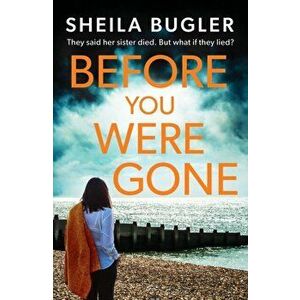 Before You Were Gone. A completely gripping crime thriller packed with suspense, Paperback - Sheila Bugler imagine
