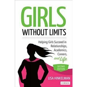 Girls Without Limits. Helping Girls Succeed in Relationships, Academics, Careers, and Life, Paperback - Lisa Marie Hinkelman imagine