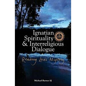 Ignatian Spirituality and Interreligious Dialogue. Reading Love's Mystery, Paperback - Michael Barnes Sj imagine