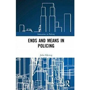 Ends and Means in Policing, Paperback - John Kleinig imagine
