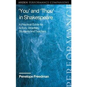 'You' and 'Thou' in Shakespeare. A Practical Guide for Actors, Directors, Students and Teachers, Hardback - Penelope Freedman imagine