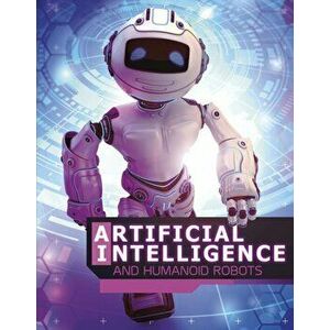 Artificial Intelligence and Humanoid Robots, Paperback - Alicia Z. Klepeis imagine