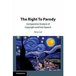 Right To Parody. Comparative Analysis of Copyright and Free Speech, Paperback - Amy Lai imagine