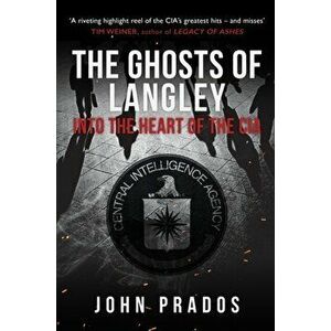 Ghosts of Langley. Into the Heart of the CIA, Paperback - John Prados imagine