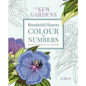 Kew Gardens Wonderful Flowers Colour-by-Numbers. Over 40 Beautiful Images, Paperback - The Royal Botanic Gardens Kew imagine