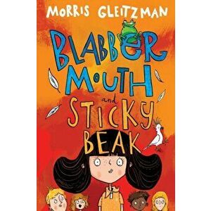 Blabber Mouth and Sticky Beak, Paperback - Morris Gleitzman imagine