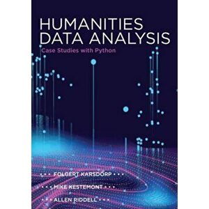 Humanities Data Analysis. Case Studies with Python, Hardback - Allen Riddell imagine