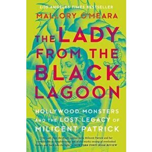 Lady From The Black Lagoon. Hollywood Monsters and the Lost Legacy of Milicent Patrick, Paperback - Mallory O'Meara imagine