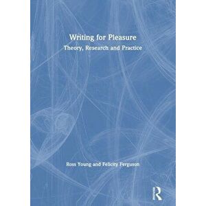 Writing for Pleasure. Theory, Research and Practice, Paperback - Felicity Ferguson imagine