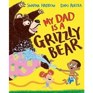 My Dad Is A Grizzly Bear, Hardback - Swapna Haddow imagine