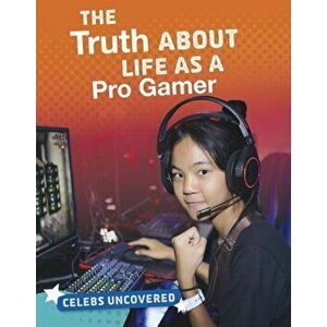 Truth About Life as a Pro Gamer, Paperback - Ciara O'Neal imagine