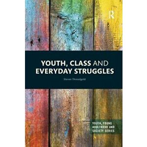 Youth, Class and Everyday Struggles, Paperback - Steven Threadgold imagine