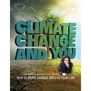 Climate Change and You. How Climate Change Affects Your Life, Paperback - Emily Raij imagine