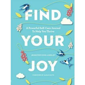Find Your Joy. A Powerful Self-Care Journal to Help You Thrive, Paperback - Jennifer King Lindley imagine