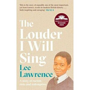 Louder I Will Sing. A story of racism, riots and redemption: Winner of the 2020 Costa Biography Award, Paperback - Lee Lawrence imagine