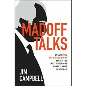 Madoff Talks: Uncovering the Untold Story Behind the Most Notorious Ponzi Scheme in History, Paperback - Jim Campbell imagine