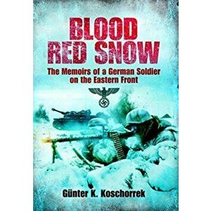 Blood Red Snow. The Memoirs of a German Soldier on the Eastern Front, Paperback - Gunter K Koschorrek imagine