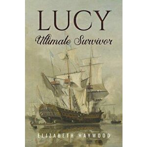 Lucy: Ultimate Survivor, Paperback - Elizabeth Haywood imagine