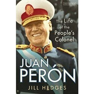 Juan Peron. The Life of the People's Colonel, Paperback - Jill Hedges imagine