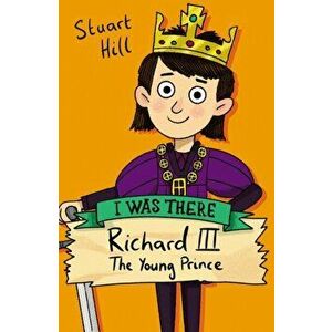 Richard III: The Young Prince (new edition), Paperback - Stuart Hill imagine