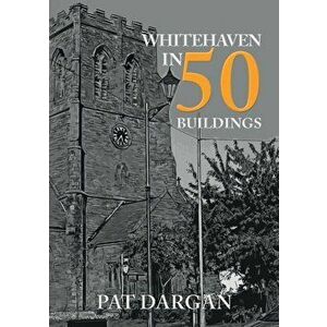 Whitehaven in 50 Buildings, Paperback - Pat Dargan imagine