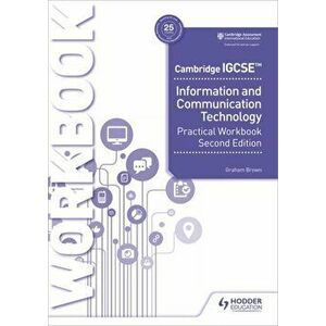 Cambridge IGCSE Information and Communication Technology Practical Workbook Second Edition, Paperback - Graham Brown imagine