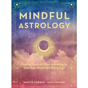 Mindful Astrology. Finding Peace of Mind According to Your Sun, Moon, and Rising Sign, Hardback - Amy Zerner imagine